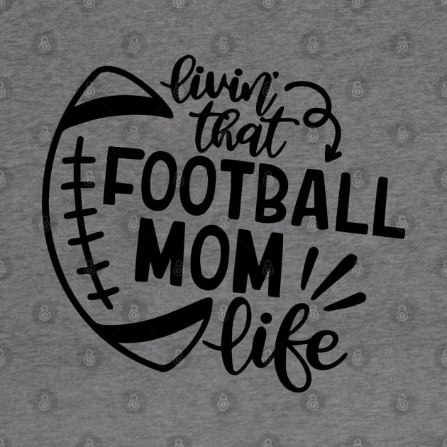 Livin That Football Mom Life svg by p308nx